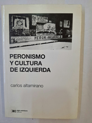 Peronismo Y Cultura De Izquierda - Carlos Altamirano