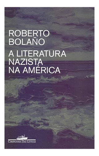 A Literatura Nazista Na América, De Bolaño, Roberto. Editora Schwarcz Sa, Capa Mole Em Português, 2019