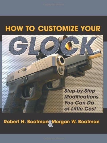 How To Customize Your Glock Stepbystep Modifications You Can