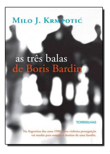 As Três Balas De Boris Bardin, De Milo J. Krmpotic. Editora Tordesilhas, Capa Mole Em Português