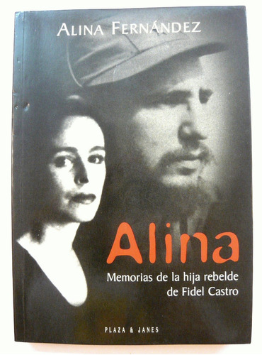 Alina La Hija De Fidel, Alina Fernández, Ed. Plaza Y Janes
