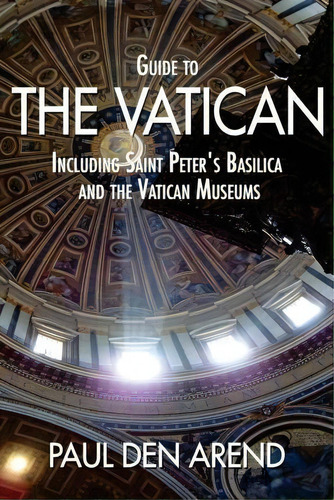Guide To The Vatican, De Paul Den Arend. Editorial Createspace Independent Publishing Platform, Tapa Blanda En Inglés