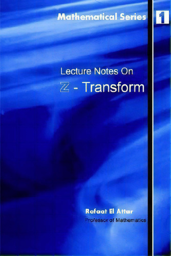 Lecture Notes On Z-transform, De Refaat El Attar. Mathematical Series, Vol. 1. Editorial Lulu Com, Tapa Blanda En Inglés