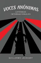 Comprar Voces Anónimas 4 Leyendas Internacionales, De Guillermo Lockhart. Editorial Varios-autor, Tapa Blanda, Edición 1 En Español