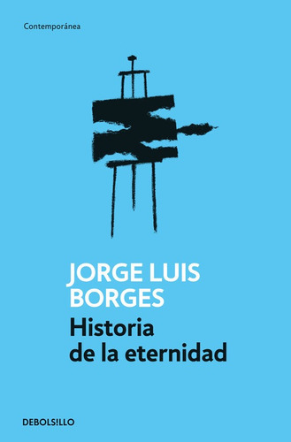 Historia De La Eternidad, De Borges, Jorge Luis. Serie Contemporánea Editorial Debolsillo, Tapa Blanda En Español, 2011