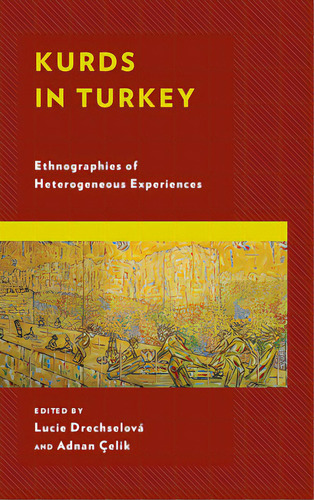 Kurds In Turkey: Ethnographies Of Heterogeneous Experiences, De Drechselová, Lucie. Editorial Lexington Books, Tapa Blanda En Inglés