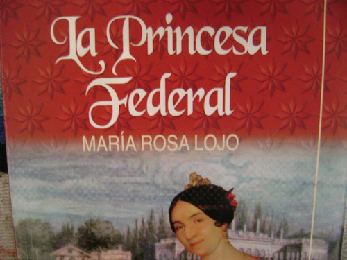 La Princesa Federal- Maria Rosa Lojo. Tamaño Grande!!