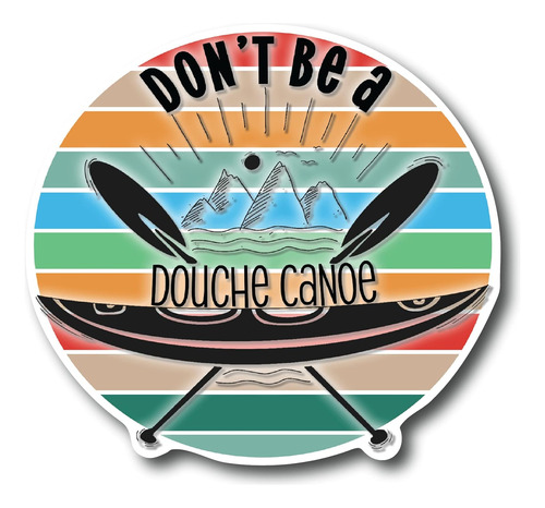 Calcomanía Impermeable De Canoa Don't Be A Douche Cs159-2pk 