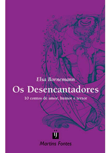 Livro Os Desencantadores, De Elsa Bornemann (), Monica Stahel (). Editora Martins Fontes - Selo Martins, Capa Mole, Edição 1 Em Português, 2001