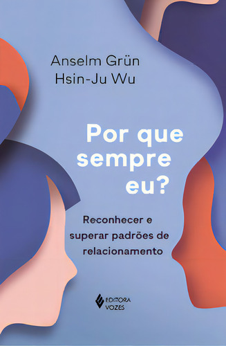 Por Que Sempre Eu? Reconhecer E Superar Padrões De Relacionamento de Wu Hsin-ju Editora Vozes Capa Mole Edição 1 Em Português 2023