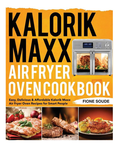 Libro: Kalorik Maxx Air Fryer Oven Cookbook: Easy, Delicious