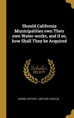 Libro Should California Municipalities Own Their Own Wate...