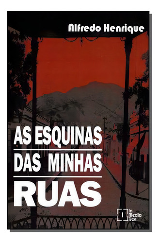 Esquinas Das Minhas Ruas, As, De Henrique, Alfredo. Editora In Media Res Editora Em Português