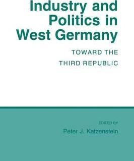 Industry And Politics In West Germany - Peter J. Katzenst...