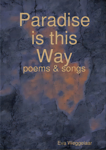 Paradise Is This Way, De Weggelaar, Eva. Editorial Lulu Pr, Tapa Blanda En Inglés