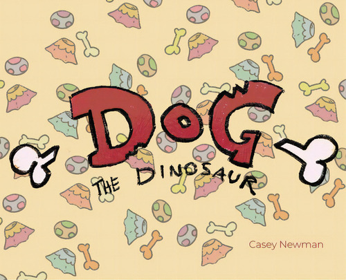 Dog The Dinosaur, De Newman, Casey. Editorial Rosedog Books, Tapa Dura En Inglés