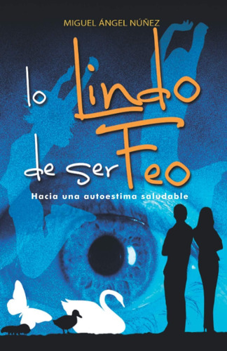 Libro: Lo Lindo Ser Feo: Hacia Una Autoestima Saludable (