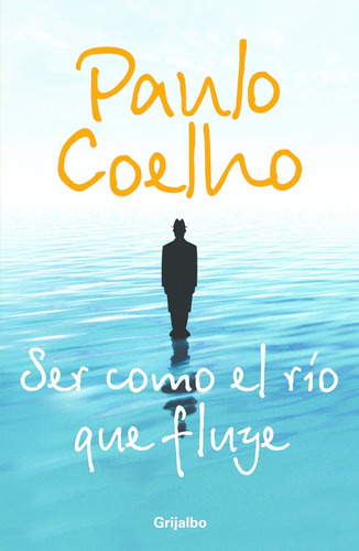 Ser como el río que fluye, de Coelho, Paulo. Serie Biblioteca Paulo Coelho Editorial Grijalbo, tapa blanda en español, 2007