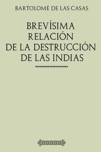 Colección Indias: Brevísima Relación De La Destrucción De La