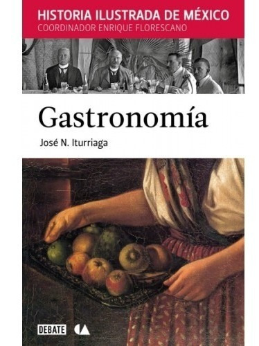 Gastronomia: Historia Ilustrada De México