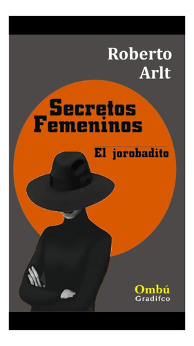 Secretos Femeninos Roberto Arlt Gradifco Ombu - Roberto Arl