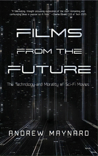 Films From The Future : The Technology And Morality Of Sci-fi Movies (westworld Philosophy, For R..., De Andrew Maynard. Editorial Mango Media, Tapa Dura En Inglés, 2018