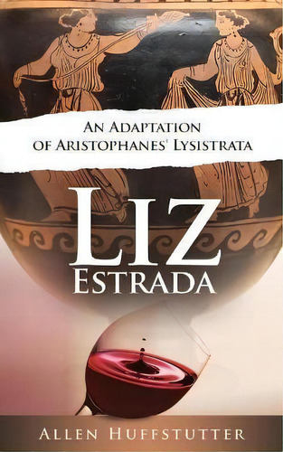 Liz Estrada : An Adaptation Of Aristophanes' Lysistrata, De Allen Huffstutter. Editorial Cross Creek Books, Tapa Blanda En Inglés