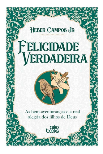 Livro: Felicidade Verdadeira | Heber Campos Jr.