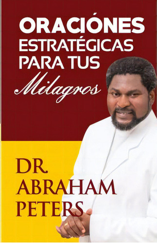 Oraciones Estrategicas Para Tus Milagros, De Abraham Peters. Editorial Teresa Hay, Tapa Blanda En Español