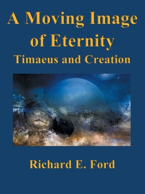 Libro A Moving Image Of Eternity: Timaeus And Creation - ...