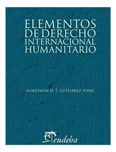 Elementos De Derecho Internacional Humanitario - Gutiérrez P