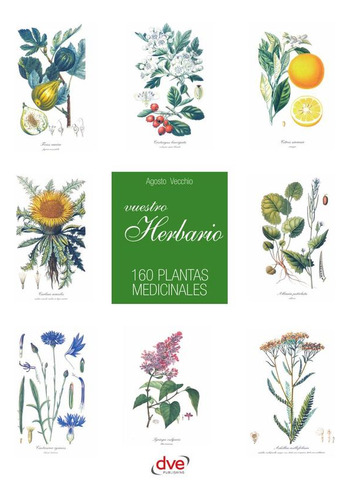 Vuestro Herbario. 160 Plantas Medicinales, De Agosto Vecchio