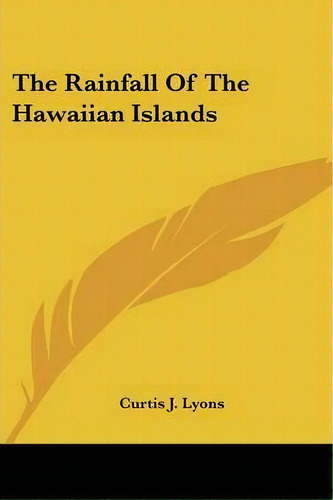The Rainfall Of The Hawaiian Islands, De Curtis J Lyons. Editorial Kessinger Publishing, Tapa Blanda En Inglés