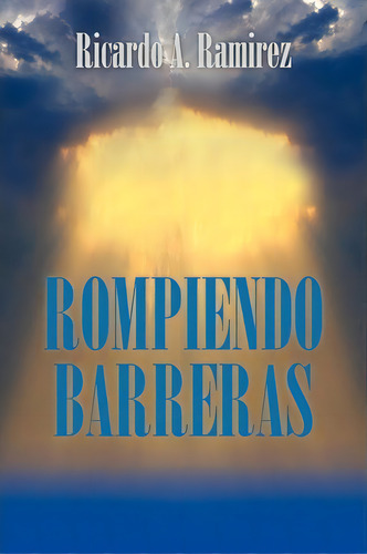 Rompiendo Barreras, De Ricardo A Ramirez. Editorial Palibrio, Tapa Blanda En Español