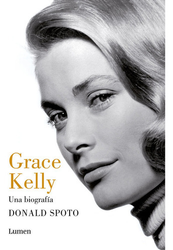 Grace Kelly, de Spoto Donald. Editorial Lumen, tapa blanda en español