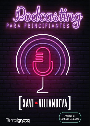 Podcasting Para Principiantes, De Xavi Villanueva