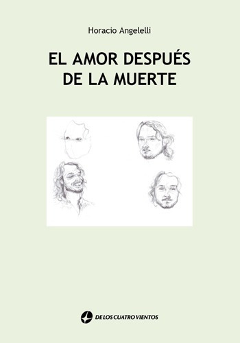 El Amor Despues De Lamuerte, De Horacio Angelelli. Editorial De Los Cuatro Vientos, Tapa Blanda En Español, 2021