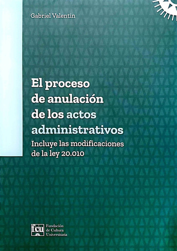 El Proceso De Anulación De Los Actos Administrativos, de Gabriel Valentin. Editorial Fundación de Cultura Universitaria, tapa blanda, edición 1 en español