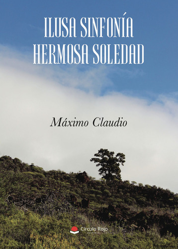 Ilusa Sinfonía. Hermosa Soledad, de Máximo Claudio.. Grupo Editorial Círculo Rojo SL, tapa blanda en español