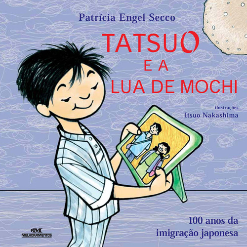 Tatsuo e a Lua de Mochi: 100 Anos da Imigração Japonesa, de Engel Secco, Patrícia. Editora Melhoramentos Ltda., capa mole em português, 2008