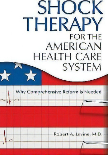Shock Therapy For The American Health Care System : Why, De Robert Arthur Levine. Editorial Abc-clio En Inglés