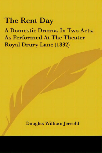 The Rent Day: A Domestic Drama, In Two Acts, As Performed At The Theater Royal Drury Lane (1832), De Jerrold, Douglas William. Editorial Kessinger Pub Llc, Tapa Blanda En Inglés