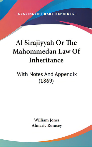 Al Sirajiyyah Or The Mahommedan Law Of Inheritance: With Notes And Appendix (1869), De Jones, William. Editorial Kessinger Pub Llc, Tapa Dura En Inglés