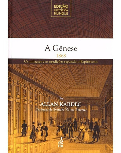 A Gênese - Edição Histórica Bilíngue, De : Allan Kardec / Tradução: Evandro Noleto Bezerra. Série Não Aplica, Vol. Não Aplica. Editora Feb, Capa Mole, Edição Não Aplica Em Português, 2018