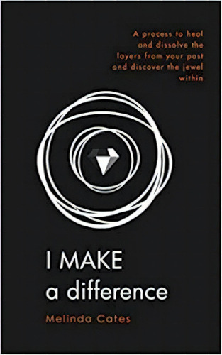 I Make A Difference : A Process To Heal And Dissolve The Layers From Your Past And Discover The J..., De Melinda Cates. Editorial Melinda Cates Ltd, Tapa Blanda En Inglés