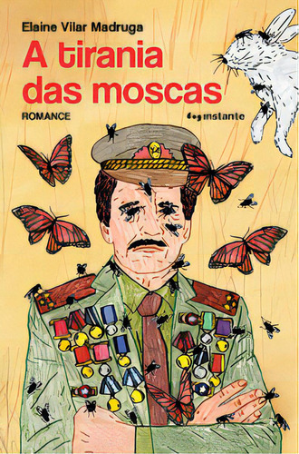 A TIRANIA DAS MOSCAS - 1ªED.(2023), de Elaine Vilar Madruga. Editora INSTANTE, capa mole, edição 1 em português, 2023