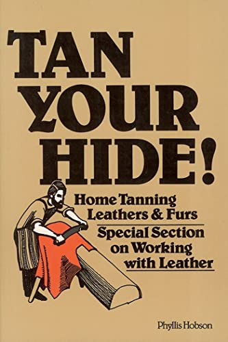 Tan Your Hide!,home Tanning Leathers And Furs (en Inglés) / 
