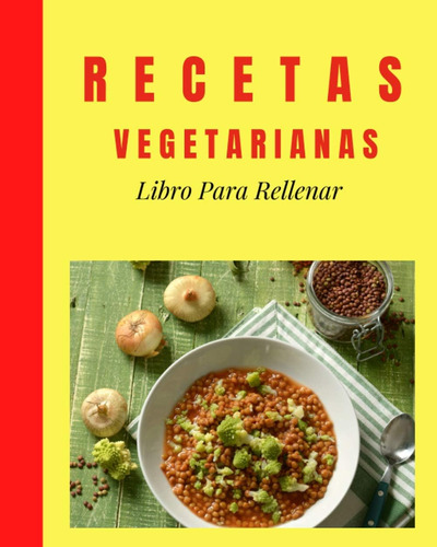 Libro: Recetas Vegetarianas Libro Para Rellenar: Libro De Re