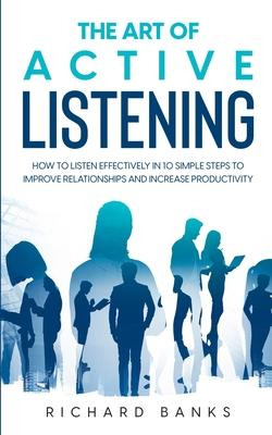 Libro The Art Of Active Listening : How To Listen Effecti...