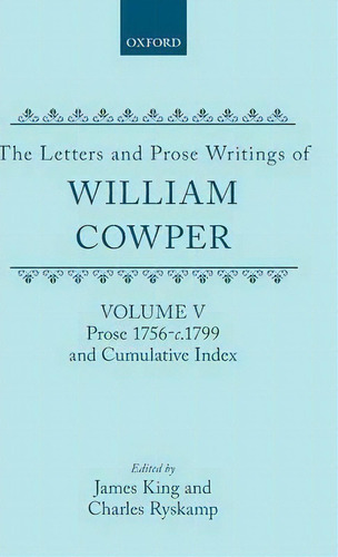 The Letters And Prose Writings: V: Prose 1756-c.1799 And Cumulative Index, De William Cowper. Editorial Oxford University Press, Tapa Dura En Inglés